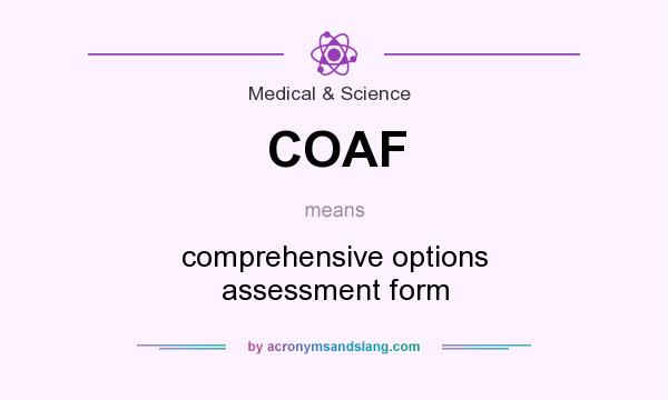 What does COAF mean? It stands for comprehensive options assessment form