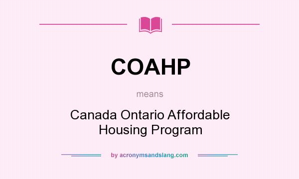 What does COAHP mean? It stands for Canada Ontario Affordable Housing Program