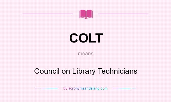 What does COLT mean? It stands for Council on Library Technicians