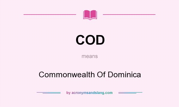What does COD mean? It stands for Commonwealth Of Dominica