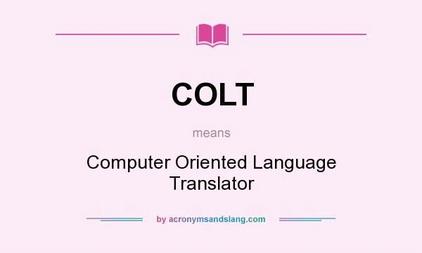 What does COLT mean? It stands for Computer Oriented Language Translator