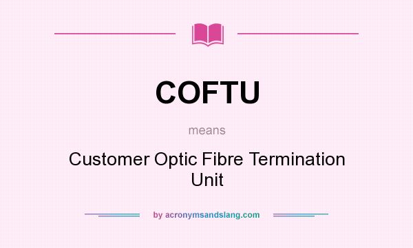 What does COFTU mean? It stands for Customer Optic Fibre Termination Unit