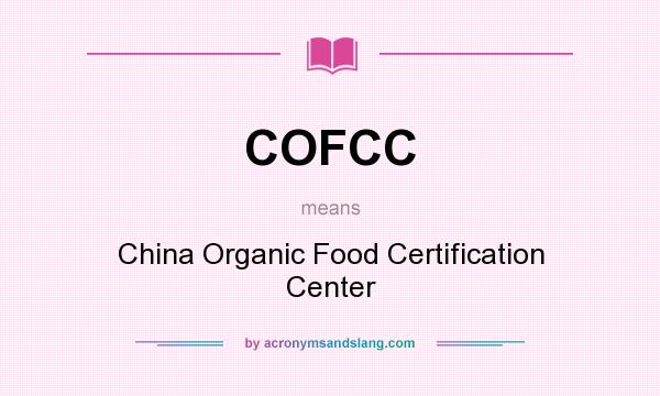 What does COFCC mean? It stands for China Organic Food Certification Center