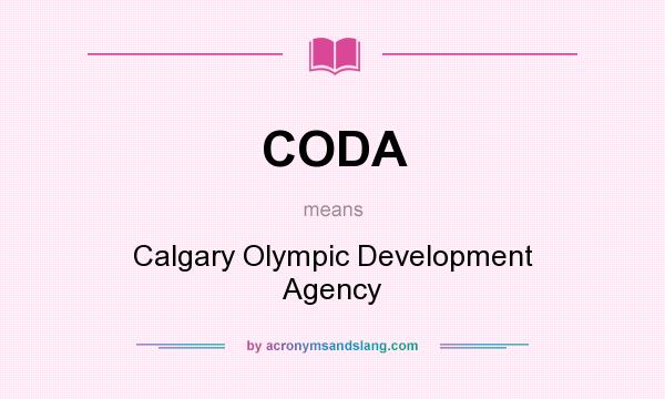 What does CODA mean? It stands for Calgary Olympic Development Agency