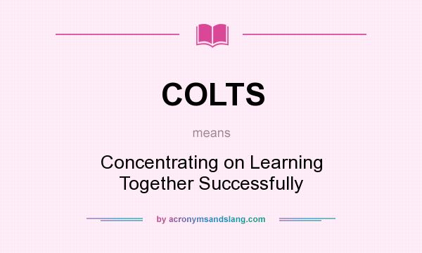 What does COLTS mean? It stands for Concentrating on Learning Together Successfully