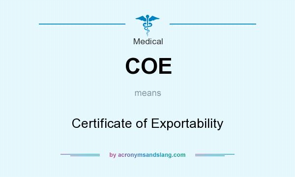 What does COE mean? It stands for Certificate of Exportability