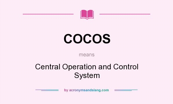 What does COCOS mean? It stands for Central Operation and Control System