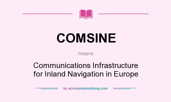 What does COMSINE mean? It stands for Communications Infrastructure for Inland Navigation in Europe