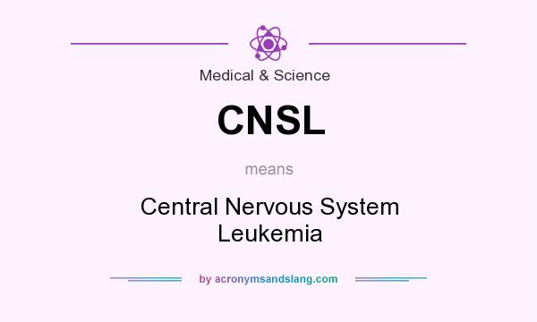 What does CNSL mean? It stands for Central Nervous System Leukemia