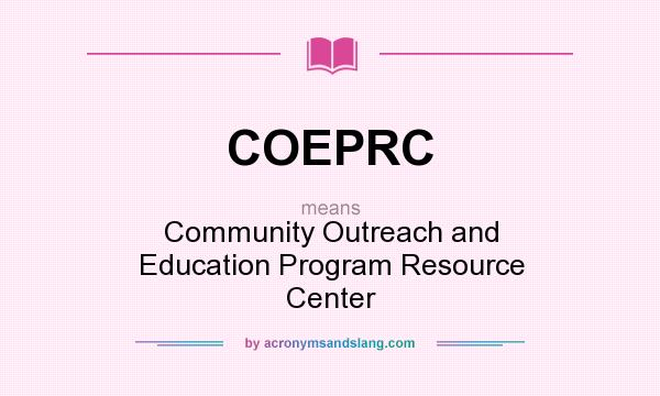 What does COEPRC mean? It stands for Community Outreach and Education Program Resource Center