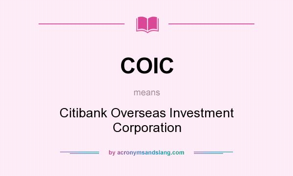 What does COIC mean? It stands for Citibank Overseas Investment Corporation