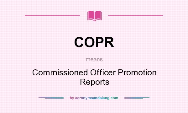 What does COPR mean? It stands for Commissioned Officer Promotion Reports