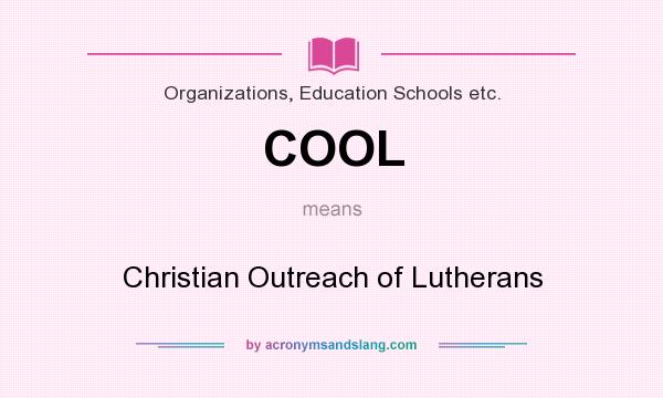 What does COOL mean? It stands for Christian Outreach of Lutherans