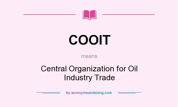What does COOIT mean? It stands for Central Organization for Oil Industry Trade