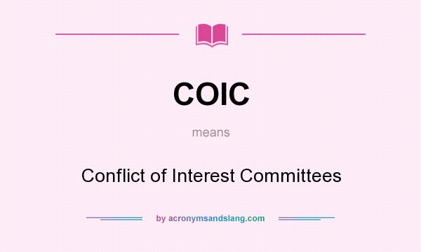 What does COIC mean? It stands for Conflict of Interest Committees