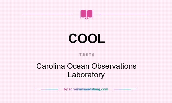 What does COOL mean? It stands for Carolina Ocean Observations Laboratory