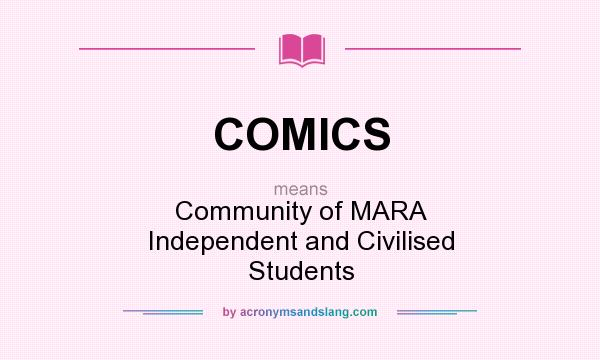 What does COMICS mean? It stands for Community of MARA Independent and Civilised Students