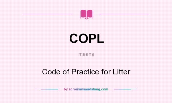 What does COPL mean? It stands for Code of Practice for Litter
