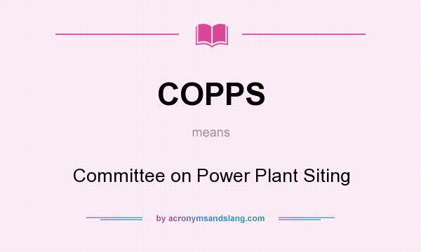 What does COPPS mean? It stands for Committee on Power Plant Siting