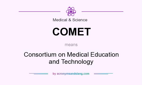 What does COMET mean? It stands for Consortium on Medical Education and Technology