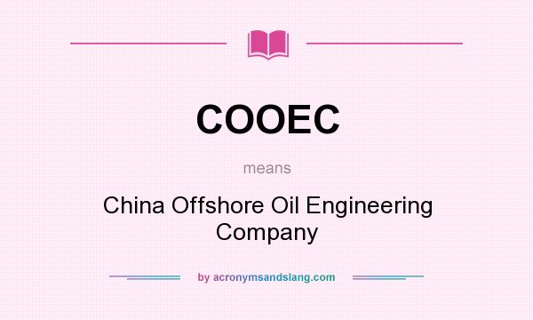 What does COOEC mean? It stands for China Offshore Oil Engineering Company