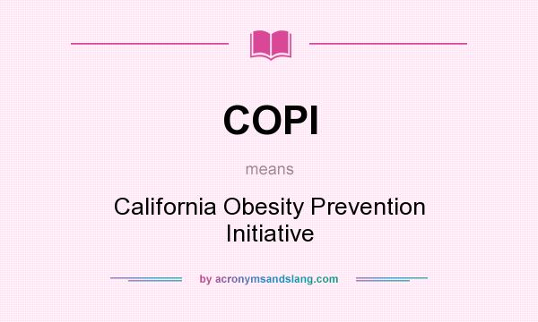 What does COPI mean? It stands for California Obesity Prevention Initiative