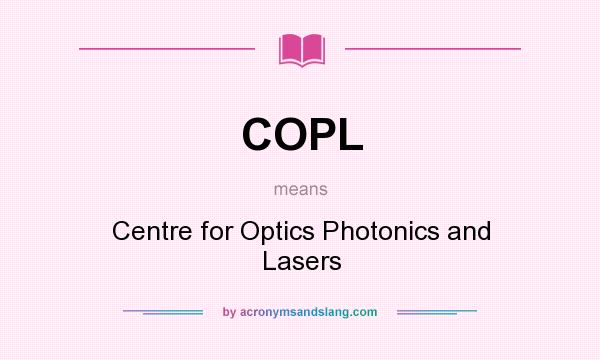 What does COPL mean? It stands for Centre for Optics Photonics and Lasers
