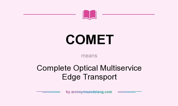 What does COMET mean? It stands for Complete Optical Multiservice Edge Transport