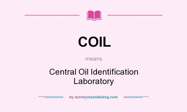 What does COIL mean? It stands for Central Oil Identification Laboratory