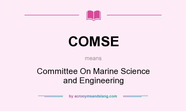 What does COMSE mean? It stands for Committee On Marine Science and Engineering