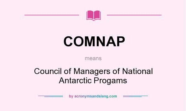 What does COMNAP mean? It stands for Council of Managers of National Antarctic Progams