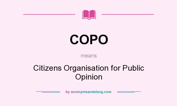 What does COPO mean? It stands for Citizens Organisation for Public Opinion