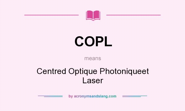 What does COPL mean? It stands for Centred Optique Photoniqueet Laser