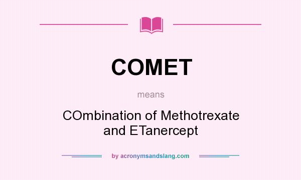 What does COMET mean? It stands for COmbination of Methotrexate and ETanercept