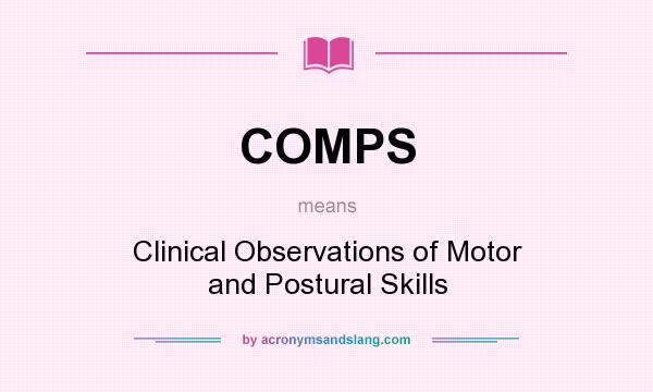 What does COMPS mean? It stands for Clinical Observations of Motor and Postural Skills
