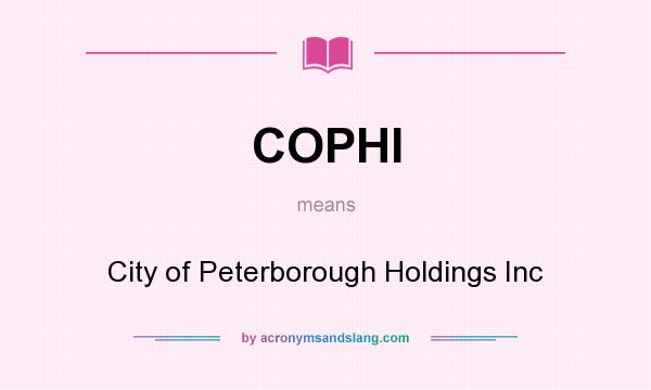What does COPHI mean? It stands for City of Peterborough Holdings Inc