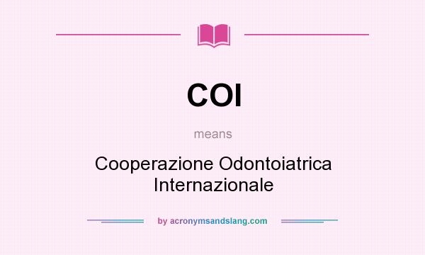 What does COI mean? It stands for Cooperazione Odontoiatrica Internazionale