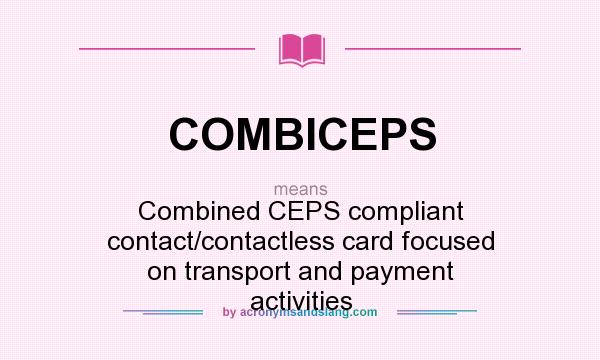 What does COMBICEPS mean? It stands for Combined CEPS compliant contact/contactless card focused on transport and payment activities