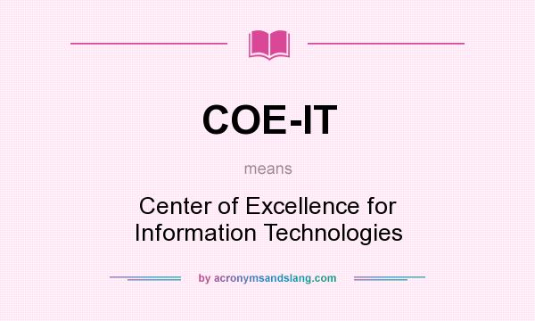 What does COE-IT mean? It stands for Center of Excellence for Information Technologies
