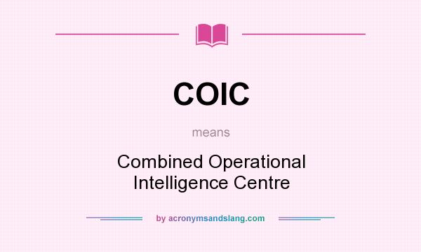 What does COIC mean? It stands for Combined Operational Intelligence Centre