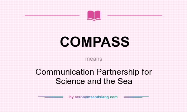 What does COMPASS mean? It stands for Communication Partnership for Science and the Sea