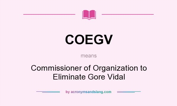 What does COEGV mean? It stands for Commissioner of Organization to Eliminate Gore Vidal