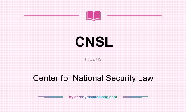 What does CNSL mean? It stands for Center for National Security Law