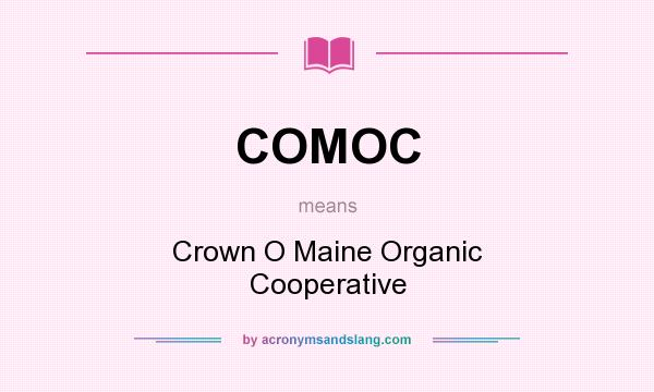What does COMOC mean? It stands for Crown O Maine Organic Cooperative