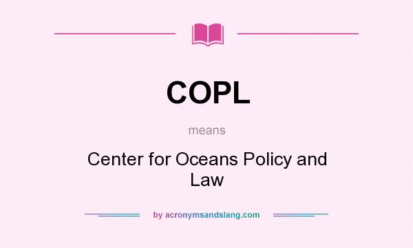 What does COPL mean? It stands for Center for Oceans Policy and Law