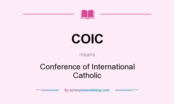 What does COIC mean? It stands for Conference of International Catholic