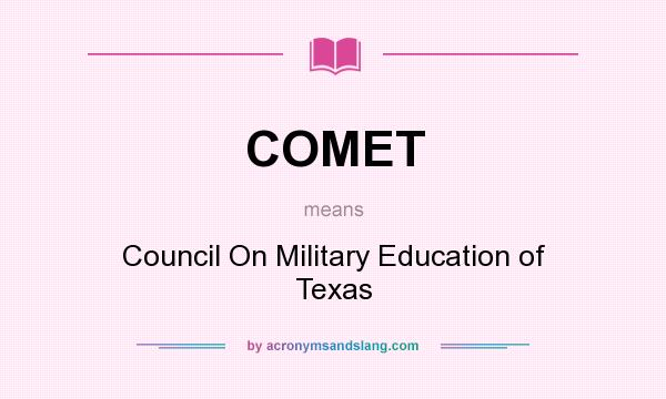 What does COMET mean? It stands for Council On Military Education of Texas