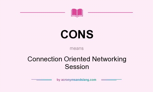 What does CONS mean? It stands for Connection Oriented Networking Session