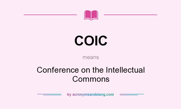What does COIC mean? It stands for Conference on the Intellectual Commons