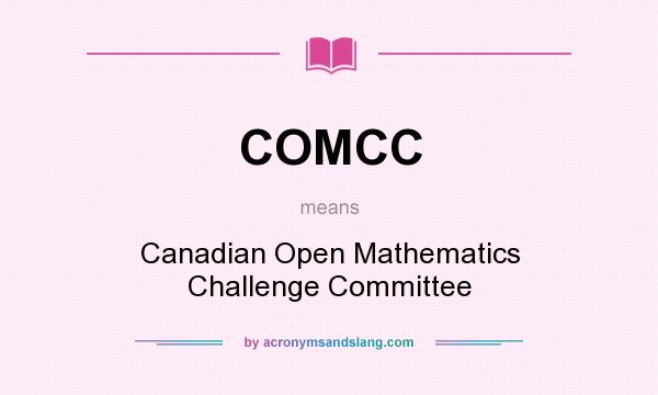 What does COMCC mean? It stands for Canadian Open Mathematics Challenge Committee